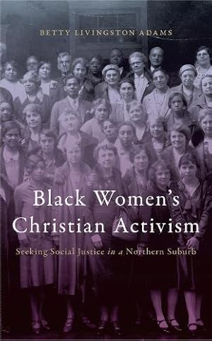 Bild des Verkufers fr Black Womens Christian Activism: Seeking Social Justice in a Northern Suburb by Adams, Betty Livingston [Paperback ] zum Verkauf von booksXpress