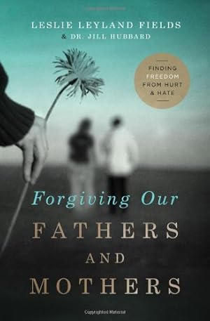 Image du vendeur pour Forgiving Our Fathers and Mothers: Finding Freedom from Hurt and Hate by Fields, Leslie Leyland, Hubbard, Dr. Jill [Paperback ] mis en vente par booksXpress