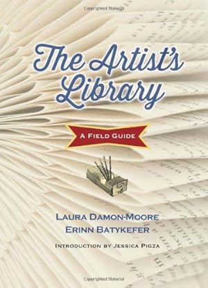 Image du vendeur pour The Artist's Library: A Field Guide (Books in Action) by Erinn Batykefer, Laura Damon-Moore [Hardcover ] mis en vente par booksXpress