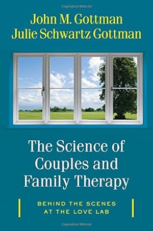 Seller image for The Science of Couples and Family Therapy: Behind the Scenes at the "Love Lab" by Gottman Ph.D., John M., Gottman, Julie Schwartz [Hardcover ] for sale by booksXpress