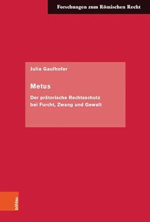 Metus - der prätorische Rechtsschutz bei Furcht, Zwang und Gewalt. Forschungen zum römischen Rech...