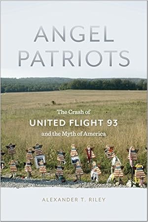 Image du vendeur pour Angel Patriots: The Crash of United Flight 93 and the Myth of America by Riley, Alexander T. [Paperback ] mis en vente par booksXpress