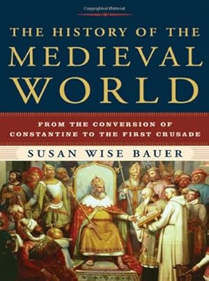 Seller image for The History of the Medieval World: From the Conversion of Constantine to the First Crusade by Bauer, Susan Wise [Hardcover ] for sale by booksXpress