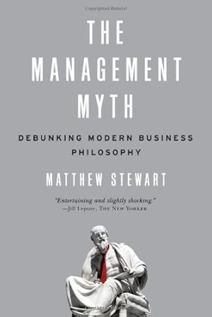 Imagen del vendedor de The Management Myth: Debunking Modern Business Philosophy by Stewart, Matthew [Paperback ] a la venta por booksXpress