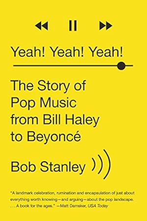 Imagen del vendedor de Yeah! Yeah! Yeah!: The Story of Pop Music from Bill Haley to Beyoncé by Stanley, Bob [Paperback ] a la venta por booksXpress