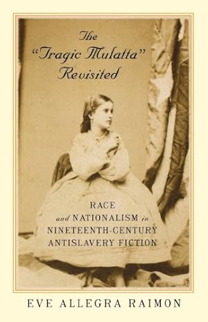 Seller image for The 'Tragic Mulatta' Revisited: Race and Nationalism in Nineteenth-Century Antislavery Fiction by Raimon, Eve [Paperback ] for sale by booksXpress