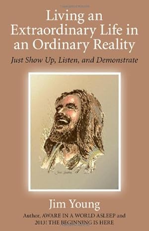 Immagine del venditore per Living an Extraordinary Life in an Ordinary Reality: Just Show Up, Listen, and Demonstrate by Young, Jim [Paperback ] venduto da booksXpress