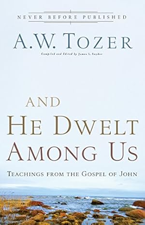 Seller image for And He Dwelt Among Us: Teachings from the Gospel of John by Tozer, A.W. [Paperback ] for sale by booksXpress