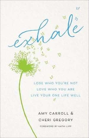 Seller image for Exhale: Lose Who You're Not, Love Who You Are, Live Your One Life Well by Carroll, Amy, Gregory, Cheri [Paperback ] for sale by booksXpress