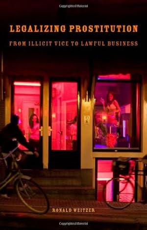 Image du vendeur pour Legalizing Prostitution: From Illicit Vice to Lawful Business by Weitzer, Ronald [Hardcover ] mis en vente par booksXpress