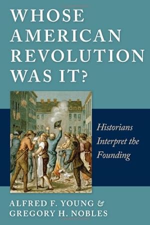 Seller image for Whose American Revolution Was It?: Historians Interpret the Founding by Young, Alfred F., Nobles, Gregory [Paperback ] for sale by booksXpress