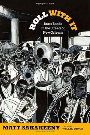 Image du vendeur pour Roll With It: Brass Bands in the Streets of New Orleans (Refiguring American Music) by Sakakeeny, Matt [Paperback ] mis en vente par booksXpress