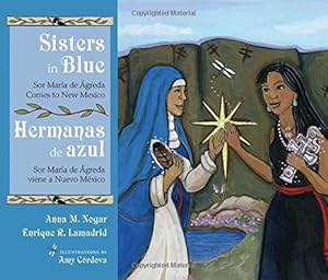 Seller image for Sisters in Blue/Hermanas de azul: Sor María de  greda Comes to New Mexico/Sor María de  greda viene a Nuevo México (Querencias Series) by Nogar, Anna M., Lamadrid, Enrique R. [Hardcover ] for sale by booksXpress