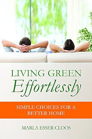 Bild des Verkufers fr Living Green Effortlessly: Simple Choices for a Better Home by Marla Esser Cloos [Paperback ] zum Verkauf von booksXpress