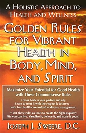 Seller image for Golden Rules for Vibrant Health in Body, Mind, and Spirit: A Holistic Approach to Health and Wellness by Sweere, Joseph J. [Paperback ] for sale by booksXpress