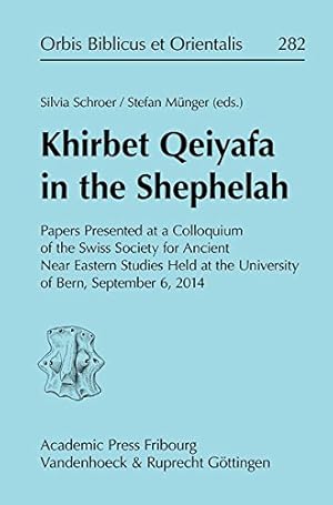 Khirbet Qeiyafa in the Shephelah - Papers Presented at a Colloquium of the Swiss Society for Anci...