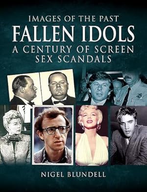 Seller image for Fallen Idols: A Century of Screen Sex Scandals (Images of the Past) by Blundell, Nigel [Paperback ] for sale by booksXpress