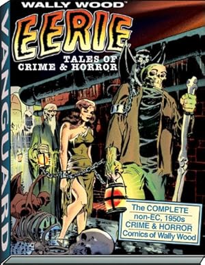 Image du vendeur pour Eerie Tales of Crime & Horror: The Complete Non-EC 1950s Crime & Horror Comics of Wally Wood by Wood, Wallace, Spurlock, David J. [Hardcover ] mis en vente par booksXpress