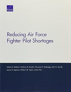 Seller image for Reducing Air Force Fighter Pilot Shortages by Robbert, Albert A., Rosello, Anthony D., Anderegg, Clarence R., Ausink, John A., Bigelow, James H., Taylor, William W., Pita, James [Paperback ] for sale by booksXpress
