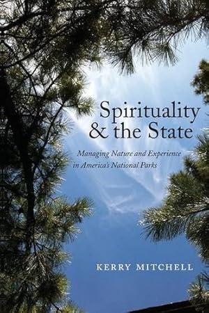 Immagine del venditore per Spirituality and the State: Managing Nature and Experience in America's National Parks (North American Religions) by Mitchell, Kerry [Paperback ] venduto da booksXpress