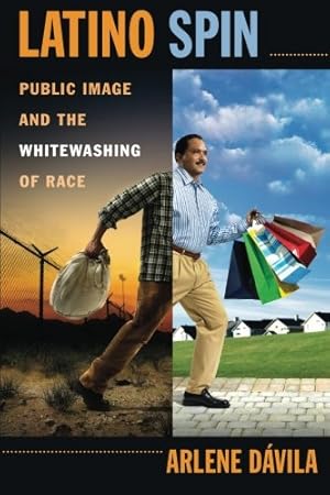 Seller image for Latino Spin: Public Image and the Whitewashing of Race by Dávila, Arlene [Paperback ] for sale by booksXpress
