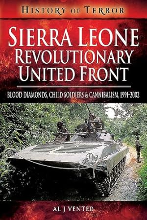 Seller image for Sierra Leone: Revolutionary United Front: Blood Diamonds, Child Soldiers and Cannibalism, 19912002 (History of Terror) by Venter, Al J. [Paperback ] for sale by booksXpress