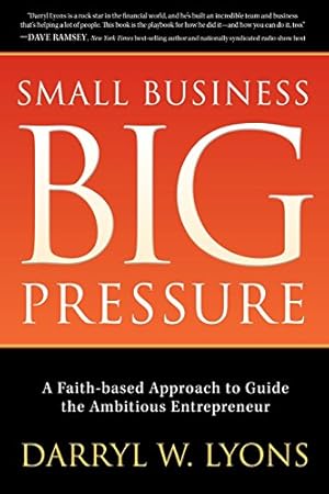Bild des Verkufers fr Small Business Big Pressure: A Faith-Based Approach to Guide the Ambitious Entrepreneur (Morgan James Faith) by Lyons, Darryl W. [Paperback ] zum Verkauf von booksXpress