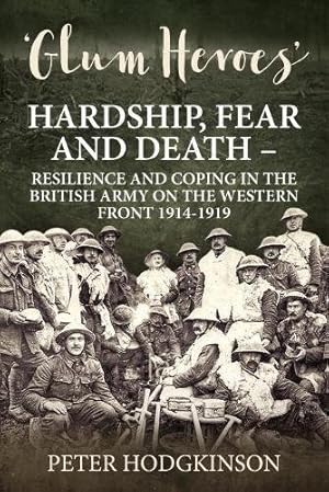 Seller image for Glum Heroes: Hardship, Fear and Death - Resilience and Coping in the British Army on the Western Front 1914-1919 (Wolverhampton Military Studies) by Hodgkinson, Peter [Paperback ] for sale by booksXpress