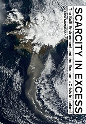 Bild des Verkufers fr Scarcity in Excess: The Built Environment and the Economic Crisis in Iceland [Paperback ] zum Verkauf von booksXpress