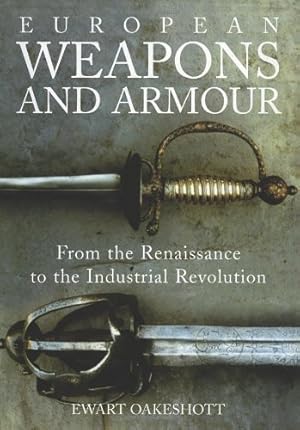Seller image for European Weapons and Armour: From the Renaissance to the Industrial Revolution by Oakeshott, Ewart [Paperback ] for sale by booksXpress