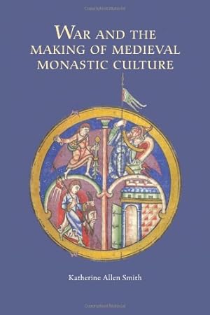 Image du vendeur pour War and the Making of Medieval Monastic Culture (Studies in the History of Medieval Religion) by Smith, Katherine Allen [Paperback ] mis en vente par booksXpress