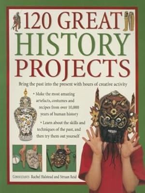 Seller image for 120 Great History Projects: Bring The Past Into The Present With Hours Of Creative Activity by Halstead, Rachel, Reid, Struan [Paperback ] for sale by booksXpress