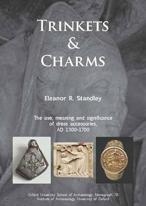 Image du vendeur pour Trinkets and Charms: The use, meaning and significance of dress accessories, AD 1300-1700 (Oxford University School of Archaeology Monograph) by Standley, Eleanor Rose [Hardcover ] mis en vente par booksXpress