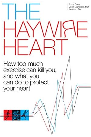 Seller image for The Haywire Heart: How too much exercise can kill you, and what you can do to protect your heart by Case, Christopher J., Mandrola, Dr. John, Zinn, Lennard [Paperback ] for sale by booksXpress
