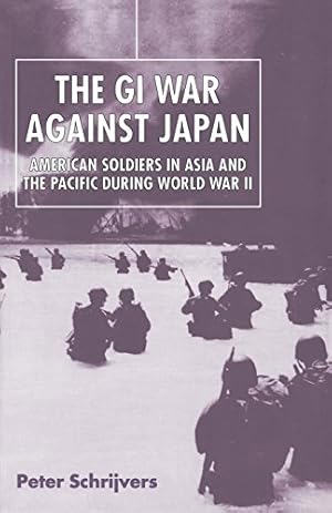 Seller image for The GI War Against Japan: American Soldiers in Asia and the Pacific During World War II by Schrijvers, Peter [Paperback ] for sale by booksXpress