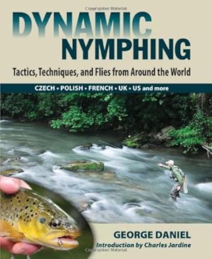 Immagine del venditore per Dynamic Nymphing: Tactics, Techniques, and Flies from Around the World by Daniel, George [Hardcover ] venduto da booksXpress