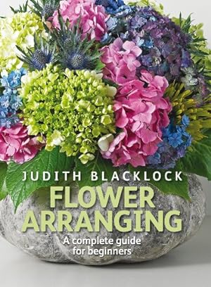Bild des Verkufers fr Flower Arranging: The Complete Guide for Beginners by Blacklock, Judith [Hardcover ] zum Verkauf von booksXpress