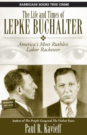 Seller image for The Life and Times of Lepke Buchalter: America's Most Ruthless Labor Racketeer by Kavieff, Paul R. [Paperback ] for sale by booksXpress