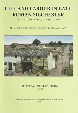 Seller image for Life and Labour in Late Roman Silchester: Excavations in Insula IX since 1997 (Britannia Monograph) by Fulford, Michael, Clarke, Amanda, Eckhardt, Hella [Paperback ] for sale by booksXpress