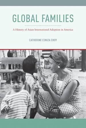 Seller image for Global Families: A History of Asian International Adoption in America (Nation of Nations) by Choy, Catherine Ceniza [Hardcover ] for sale by booksXpress