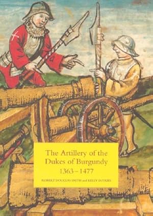 Image du vendeur pour The Artillery of the Dukes of Burgundy, 1363-1477 (Armour and Weapons) by Smith, Robert Douglas, DeVries, Kelly [Hardcover ] mis en vente par booksXpress