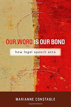 Seller image for Our Word Is Our Bond: How Legal Speech Acts (The Cultural Lives of Law) by Constable, Marianne [Paperback ] for sale by booksXpress