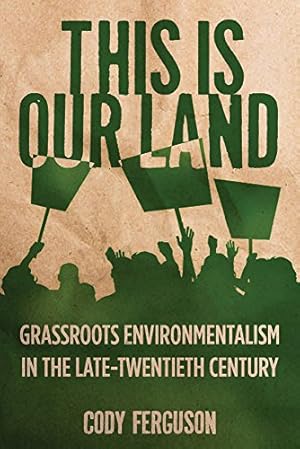 Immagine del venditore per This Is Our Land: Grassroots Environmentalism in the Late Twentieth Century (Nature, Society, and Culture) by Ferguson, Cody [Hardcover ] venduto da booksXpress