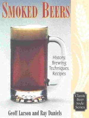 Bild des Verkufers fr Smoked Beers: History, Brewing Techniques, Recipes (Classic Beer Style Series, 18.) by Larson, Geoff, Daniels, Ray [Paperback ] zum Verkauf von booksXpress