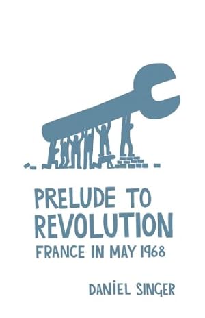 Imagen del vendedor de Prelude to Revolution: France in May 1968 by Singer, Daniel [Paperback ] a la venta por booksXpress