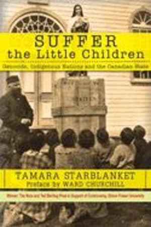 Seller image for Suffer the Little Children: Genocide, Indigenous Nations and the Canadian State by Starblanket, Tamara, Venne, Sharon H. [Paperback ] for sale by booksXpress
