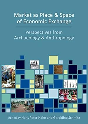 Seller image for Market as Place and Space of Economic Exchange: Perspectives from Archaeology and Anthropology [Soft Cover ] for sale by booksXpress