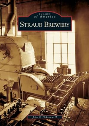 Image du vendeur pour Straub Brewery (PA) (Images of America) by John E. Schlimm, II [Paperback ] mis en vente par booksXpress