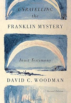 Seller image for Unravelling the Franklin Mystery, Second Edition: Inuit Testimony (McGill-Queen's Native and Northern Series) by Woodman, David C. [Paperback ] for sale by booksXpress