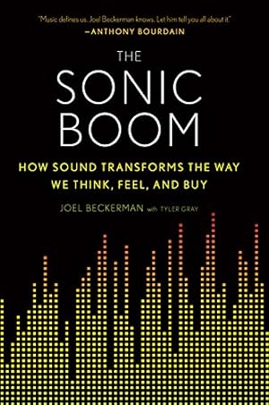 Imagen del vendedor de The Sonic Boom: How Sound Transforms the Way We Think, Feel, and Buy by Beckerman, Joel, Gray, Tyler [Paperback ] a la venta por booksXpress